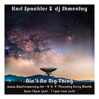 Karl Spackler &amp; dj ShmeeJay - Ain't No Big Thing - 2017-08-24 by dj ShmeeJay