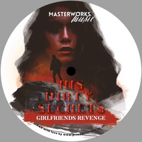 His Dirty Secrets - Girlfriends Revenge - Available Now on 12 by 80's Child [Masterworks Music]