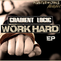 Gradient Logic - Work Hard E.P [Blend] OUT TODAY!!! by 80's Child [Masterworks Music]