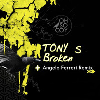 Tony S 'Broken' (Angelo Ferreri Remix) (SC Clip) [Oh So Coy] by Tony S