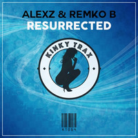 AlexZ &amp; Remko B - Resurrected (Preview) Out Now by KinkyTrax