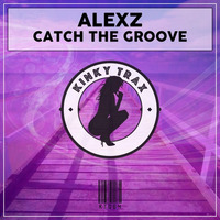AlexZ - Catch The Groove (Preview) Out Now by KinkyTrax