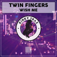 Twin Fingers - Wish Me (Preview) by KinkyTrax