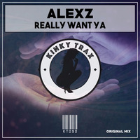 Really Want Ya (Preview) Pre Order Now on Traxsource by KinkyTrax