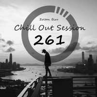 Zoltan Biro - Chill Out Session 261 by Zoltan Biro