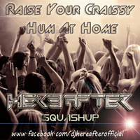 RAISE YOUR CRAISSY HUM AT HOME {HEREAFTER SQUASHUP} by Hereafter Official