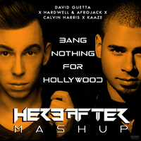 BANG NOTHING FOR HOLLYWOOD {HEREAFTER MASHIP} by Hereafter Official