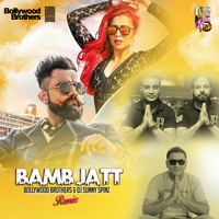 Bamb Jatt - Bollywood Brothers &amp; Dj Sunny Spinz Remix by Dj Sandy Singh