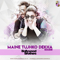 Maine Tujhko Dekha - Bollywood Brothers Remix by Dj Sandy Singh