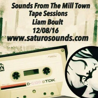 Sounds From The Mill Town - Tape Sessions 12/08/16 (Liam Boult) by Saturo Sounds