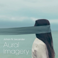 Aural Imagery Volume 03 (2016) by Johan N. Lecander