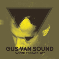 Fanzine Podcast 057 - Gus Van Sound by Fanzine Records