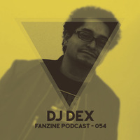 Fanzine Podcast 054 - Dj Dex by Fanzine Records