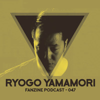 Fanzine Podcast 047 - Ryogo Yamamori by Fanzine Records