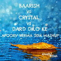 BAARISH VS CRYSTAL VS DARD DILO KE - APOORV VERMA 2014 MASHUP by Apoorv Verma
