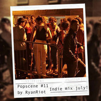 Popscene #11 (Indie Mix July) by Ryan Riot