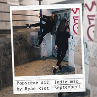 Popscene #12 (Indie Mix Spetember) by Ryan Riot