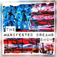 The Manifested Dreams Show - #4 by Manifested Dreams