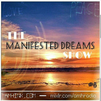 The Manifested Dreams Show - #6 by Manifested Dreams