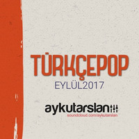 Aykut Arslan - Türkçe Pop Set (Eylül 2017) by Aykut Arslan