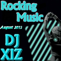 Dj XIZ - Rocking Music (August 2012 Mix) by Dj XIZ