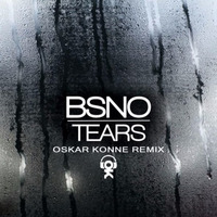 BSNO - Tears (Oskar Konne Remix)HD FREE DWLD by OSKAR KONNE