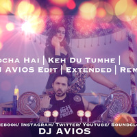 Socha Hai | Keh Du Tumhe | Baadshaho | DJ AVIOS Extended Edit | Remix (Re-Drum) by DJ AVIOS