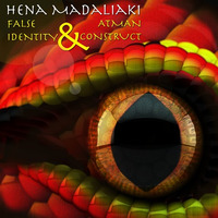 Hena Madaliaki - Atman Construct & False Identity by False Identity