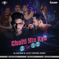 Chalti Hai Kya 9 Se 12 - DJ Shivam &amp; Lucky MIshra - Remix by Lucky Mishra
