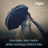 Kaun Tujhe - Male Version (After Morning ChillOut Mix) by Dj BLAZE
