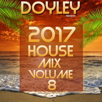 2017 House Mix Vol.8 by DOYLEY