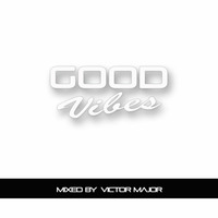 Good Vibes vol.8 by Victor Major