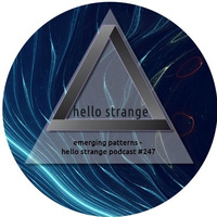 emerging patterns - hello strange podcast #247 by Emerging Patterns