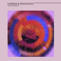 Hubwar & Renouveau - Hour Change EP - Highlife recordings