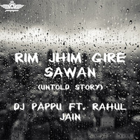 RIM JHIM GIRE SAWAN (UNTOLD STORY) - DJ PAPPU FT. RAHUL JAIN by Dj Alex