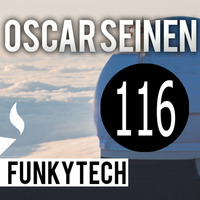 Oscar Seinen - FunkyTech E116 (SEPTEMBER 2017) by Oscar Seinen (Sig Racso)