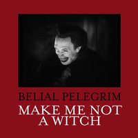 Make Me Not A Witch by Belial Pelegrim