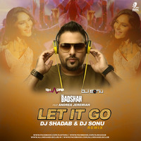 Let It Go (Remix) - Badshah feat Andrea Jeremiah - DJ Shadab &amp; DJ Sonu by AIDC
