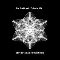 The Poeticast - Episode 166 (Ryogo Yamamori Guest Mix) by The Poeticast