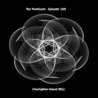 The Poeticast - Episode 169 (Osclighter Guest Mix) by The Poeticast