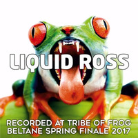 Liquid Ross - Recorded at Tribe of Frog Beltane Spring Finale 2017 by TRiBE of FRoG