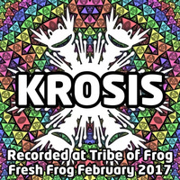 Krosis - Recorded at Tribe of Frog February 2017 by TRiBE of FRoG