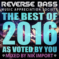 Reverse Bass Music Appreciation Society - Best Of 2016 Mix by Nik Import