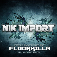 Blutonium Boy - Floorkilla (Nik Import Remix) by Nik Import