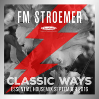 FM STROEMER - Classic Ways Essential Housemix September 2016 | www.fmstroemer.de by FM STROEMER [Official]