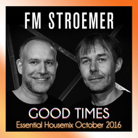 FM STROEMER -  Good Times Essential Housemix October 2016 | www.fmstroemer.de by FM STROEMER [Official]