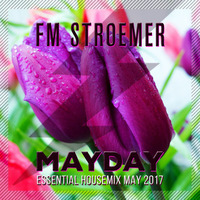 FM STROEMER - Mayday Essential Housemix May 2017 | www.fmstroemer.de by FM STROEMER [Official]