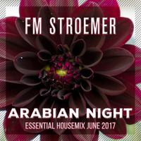 FM STROEMER - Arabian Night Essential Housemix June 2017 | www.fmstroemer.de by FM STROEMER [Official]