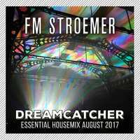 FM STROEMER - Dreamcatcher Essential Housemix August 2017 | www.fmstroemer.de by FM STROEMER [Official]