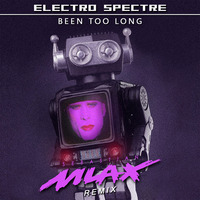 Electro Spectre - Been Too Long (Sebastian Mlax Remix) [ꜰʀᴇᴇ ᴅᴏᴡɴʟᴏᴀᴅ] by Sebastian Mlax